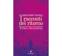 I racconti del ritorno. Esercizi di vita e di memoria da Ulisse a