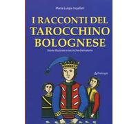I racconti del tarocchino bolognese. Storie illustrate e tecniche divinatorie
