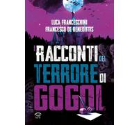 I racconti del terrore di Gogol' - Franceschini Luca