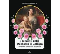 I racconti della Duchessa di Galliera. Aneddoti, immagini, leggende