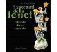 I racconti della Lenci. Fotografie, disegni, ceramiche. Ediz. illustrata