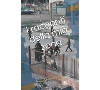 I racconti della mia zona: Storia di infanzia e di ragazzi