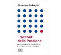 I racconti della passione. Indagine storica sul processo e la morte di Gesù di Nazaret