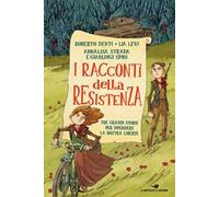 I racconti della Resistenza. Tre grandi storie per difendere la nostra libertà