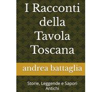 I Racconti della Tavola Toscana: Storie, Leggende e Sapori Antichi