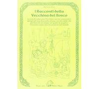 Libri Barbara Fiore - I Racconti Della Vecchina Del Bosco Ovvero Di Come Una Vec