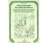 I racconti della vecchina del bosco. Ovvero di come una vecchina narrò, commentò e spiegò ad una fanciulla alcune vecchie fiabe