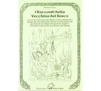 I racconti della vecchina del bosco. Ovvero di come una vecchina narrò, commentò e spiegò ad una fanciulla alcune vecchie fiabe