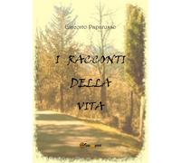 I racconti della vita di Giacomo Paparusso, 2019, Youcanprint