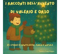 I racconti dell'Avvento di Valerio e Orso: 25 storie di gentilezza, magia e Natale
