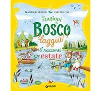 I racconti dell'estate. Le stagioni di Bosco Laggiù. Ediz. a colori