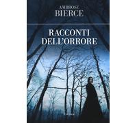 I racconti dell'orrore - Bierce Ambrose