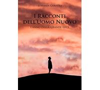 I racconti dell'uomo nuovo. L'anno della grande luce