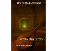 I Racconti di Astraria: Il Bardo Bastardo
