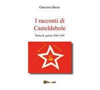I racconti di Casteldebole. Storie di guerra 1944-1945