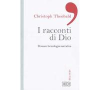 I racconti di Dio. Pensare la teologia narrativa