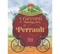 I racconti di mamma Oca di Perrault. Ediz. illustrata