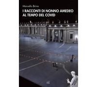 I racconti di nonno Amedeo al tempo del covid - Brina Marcello