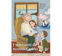 I racconti di nonno Guido - Cenci Roberto Michele