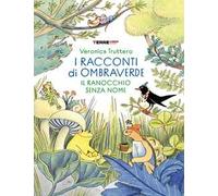 I racconti di Ombraverde. Il ranocchio senza nome. Ediz. a colori