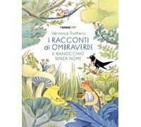 I racconti di Ombraverde. Il ranocchio senza nome. Ediz. a colori