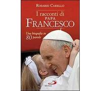 I racconti di papa Francesco. Una biografia in 80 parole