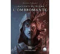 I racconti di Télema. L’Ombromante. Vol. 1
