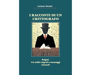 I RACCONTI DI UN CRITTOGRAFO: Enigmi, tra codici segreti e messaggi nascosti