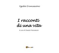 I racconti di una vita di Claudio Francesconi, 2021, Youcanprint