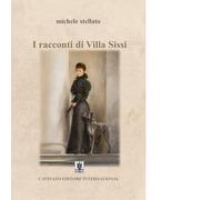 I racconti di villa Sissi di Stellato Michele - Cavinato, 2018