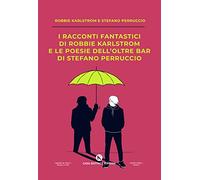 I racconti fantastici di Robbie Karlstrom e le poesie dell'Oltre Bar di Stefano Perruccio