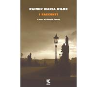 I racconti - Rilke Rainer Maria
