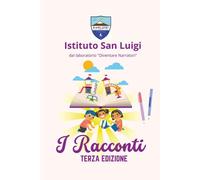I Racconti. Terza edizione di Istituto San Luigi, 2022, Youcanprint