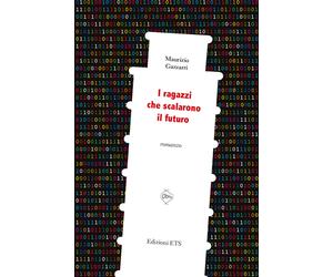 I ragazzi che scalarono il futuro - Gazzarri Maurizio