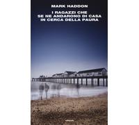 I ragazzi che se ne andarono di casa in cerca della paura - Haddon Mark