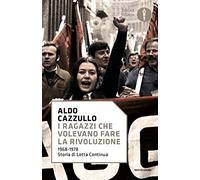 I ragazzi che volevano fare la rivoluzione, 1968-1978: storia di Lotta Continua