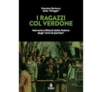 I ragazzi col verdone. Memorie militanti dalla Padova degli «anni di piombo»