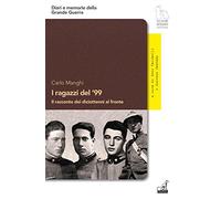 I ragazzi del '99. Il racconto dei diciottenni al fronte
