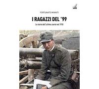 I ragazzi del ’99. Le storie dell'«ultima coorte» nel 1918