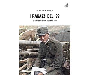 I ragazzi del ’99. Le storie dell'«ultima coorte» nel 1918