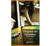 I ragazzi del Columbus e altre storie - Castagnini Andrea