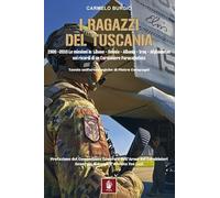 I ragazzi del Tuscania. 1980-2010 Le missioni in Libano-Bosnia-Albania-Iraq-Afghanistan nei ricordi di un carabiniere paracadutista