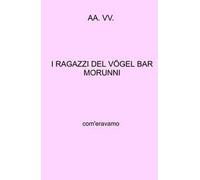 I ragazzi del Vogel Bar Morunni. Com'eravamo