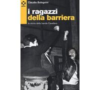 I ragazzi della barriera. La storia della banda Cavallero