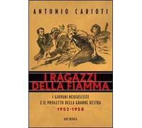 I ragazzi della fiamma. I giovani neofascisti e il progetto della grande destra 1952-1958