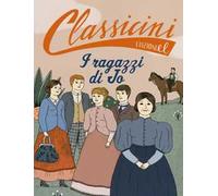 I ragazzi di Jo da Louisa May Alcott. Classicini. Ediz. a colori