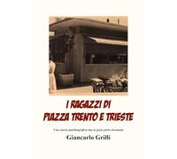 I ragazzi di piazza Trento e Trieste. Una storia autobiografica ma in gran parte inventata