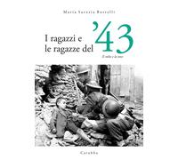 Libri Borrelli Maria Saveria - I Ragazzi E Le Ragazze Del '43. Il Volto E La Voc