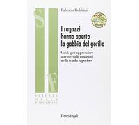 I ragazzi hanno aperto la gabbia del gorilla. Guida per apprendere attraverso le emozioni nella scuola superiore. Con CD-ROM