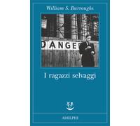 I ragazzi selvaggi. Un libro dei morti - Burroughs William S.